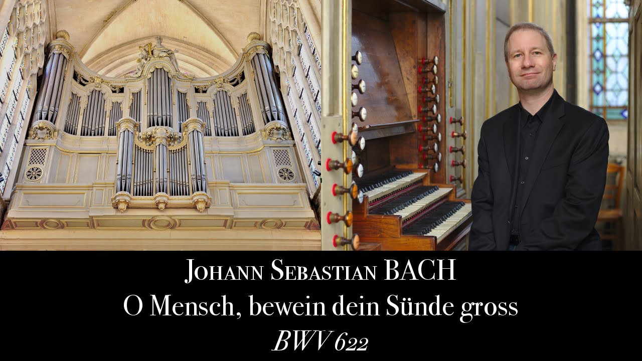 J.S. Bach, O Mensch, bewein dein Sünde groß BWV 622 - Johann Vexo, organ