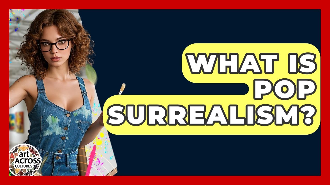 What Is Pop Surrealism? - Art Across Cultures