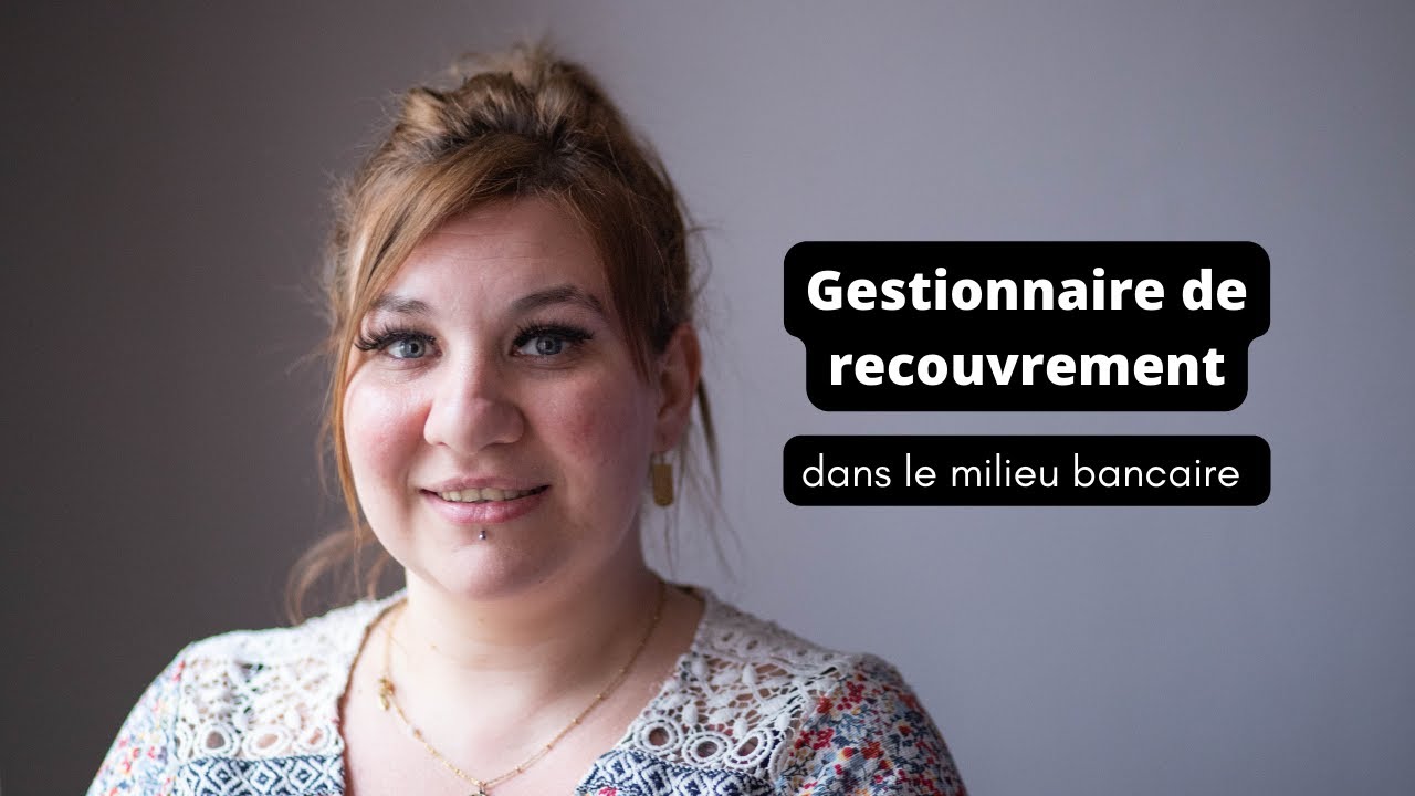 [Nos Métiers] Gestionnaire de recouvrement dans le milieu bancaire