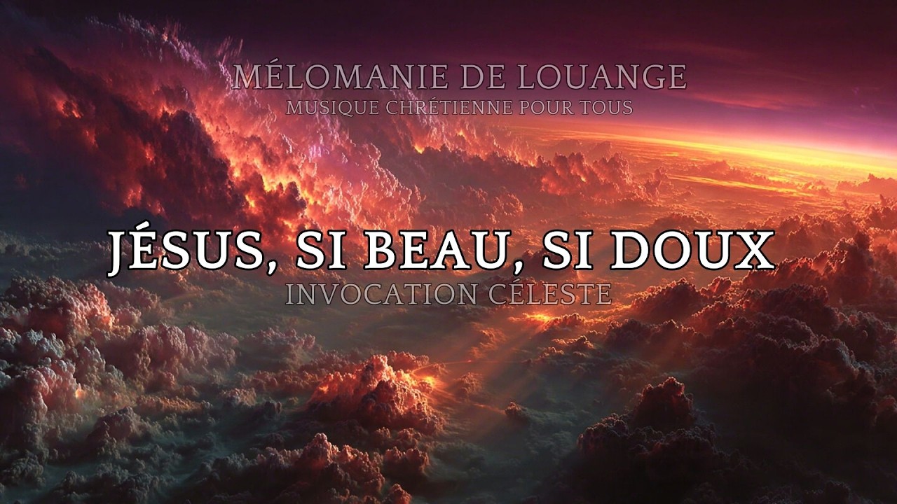 Jésus, si beau, si doux - Chants d'Adoration et d'Invocation