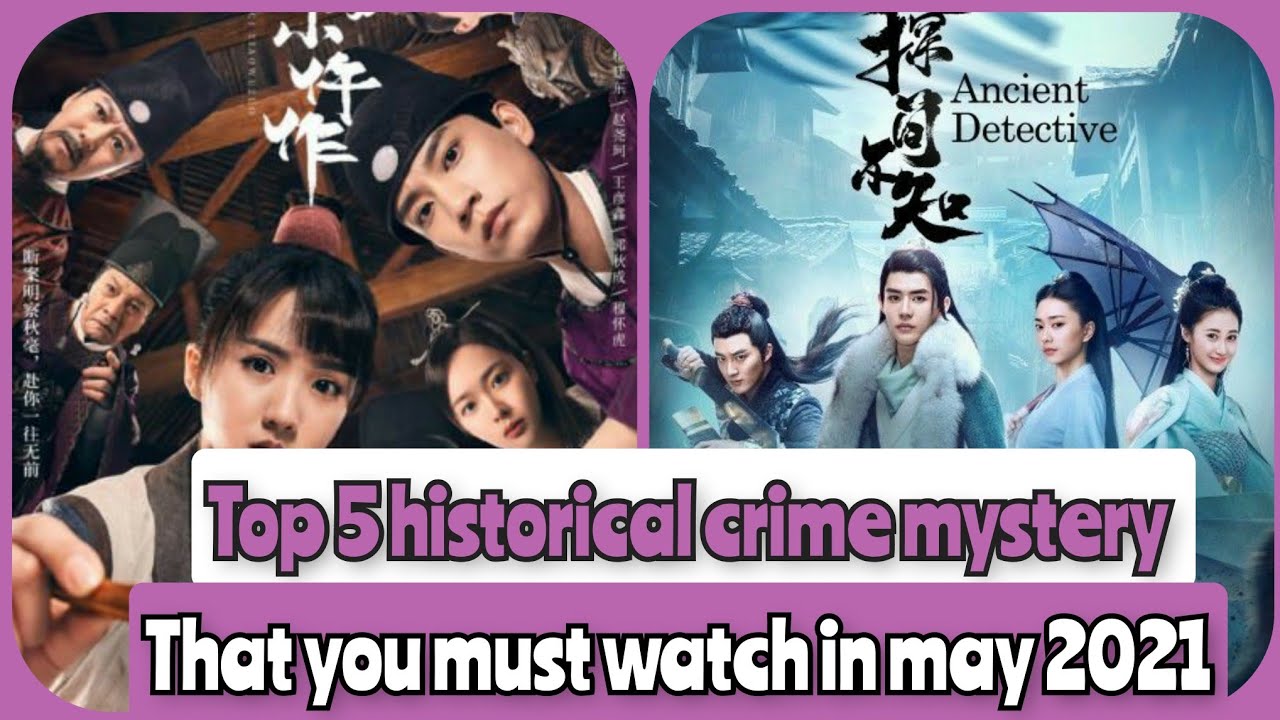 Top 5 Historical crime mystery Chinese drama | you must watch right now in may 2021