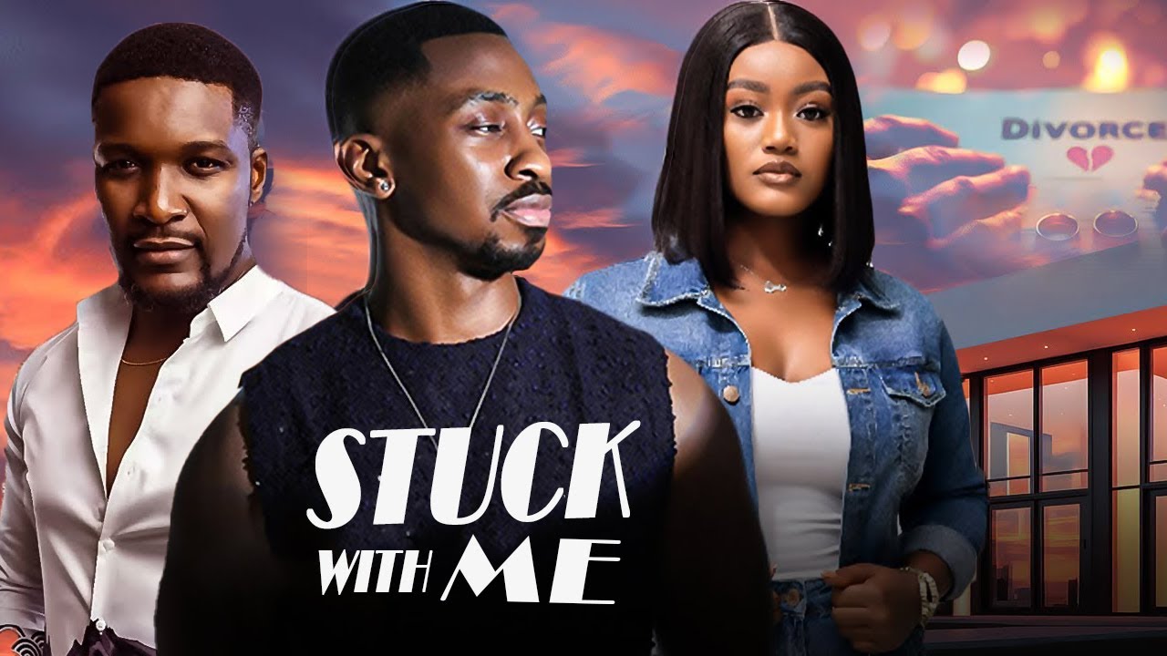 STUCK WITH ME,-  2026 EXCLUSIVE NOLLYWOOD MOVIE