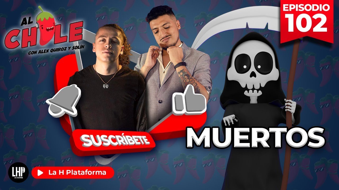 AL CHILE | EP. 102 | MUERTOS