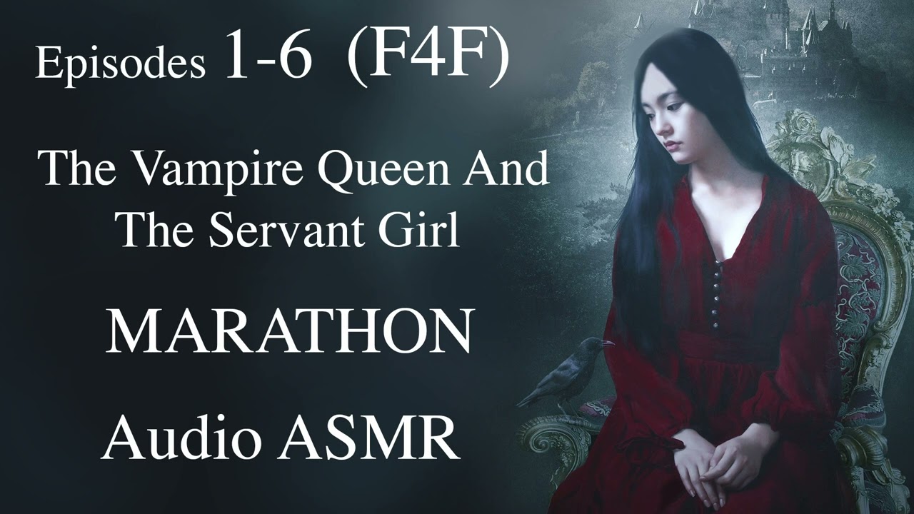 (F4F) [SPICE] Vampire Queen and The Servant Girl MARATHON Ep 1-6 ASMR Audio Sleep Story; Romance