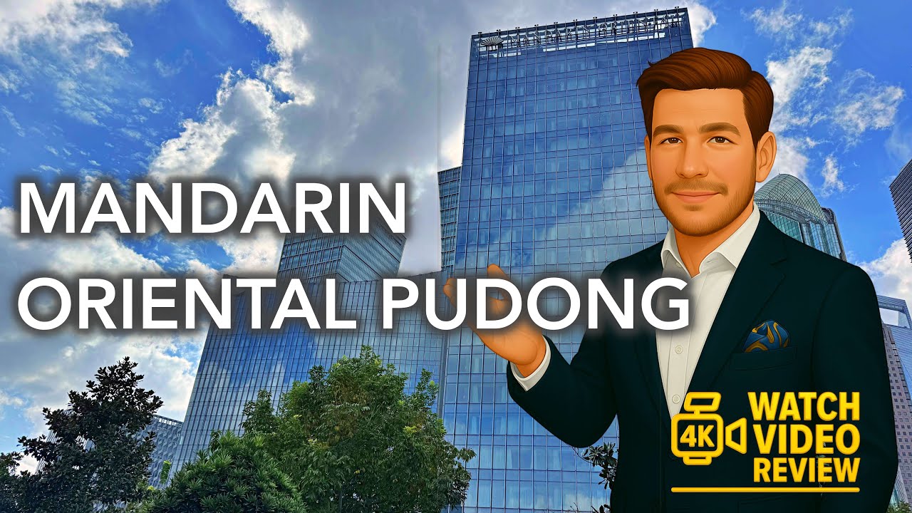 Mandarin Oriental Pudong - 4K video review of Shanghai’s best riverside luxury retreat