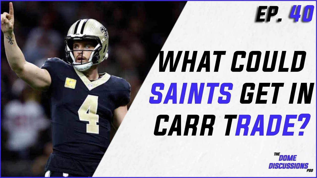 Will The Saints Deal Derek Carr? The Dome Discussions Podcast Ep. 40