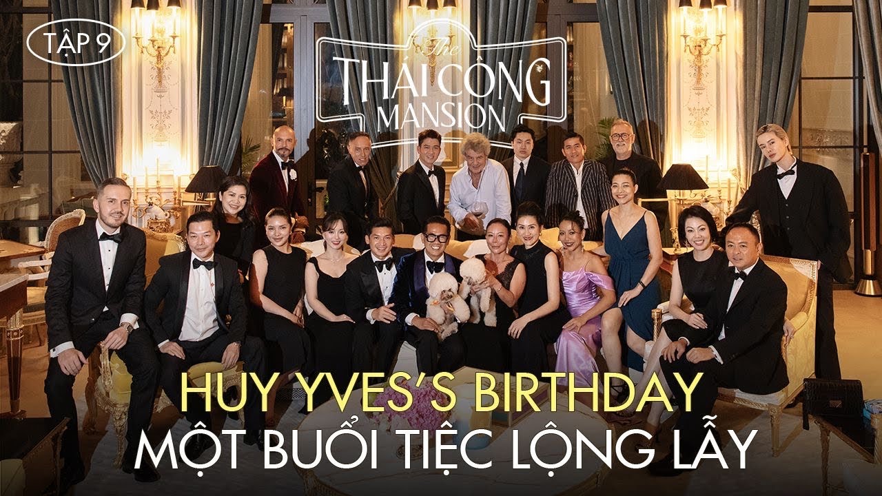 THÁI CÔNG MANSION | TẬP 9: ĐÊM SINH NHẬT THÂN MẬT CỦA HUY YVES TẠI NHÀ MỚI