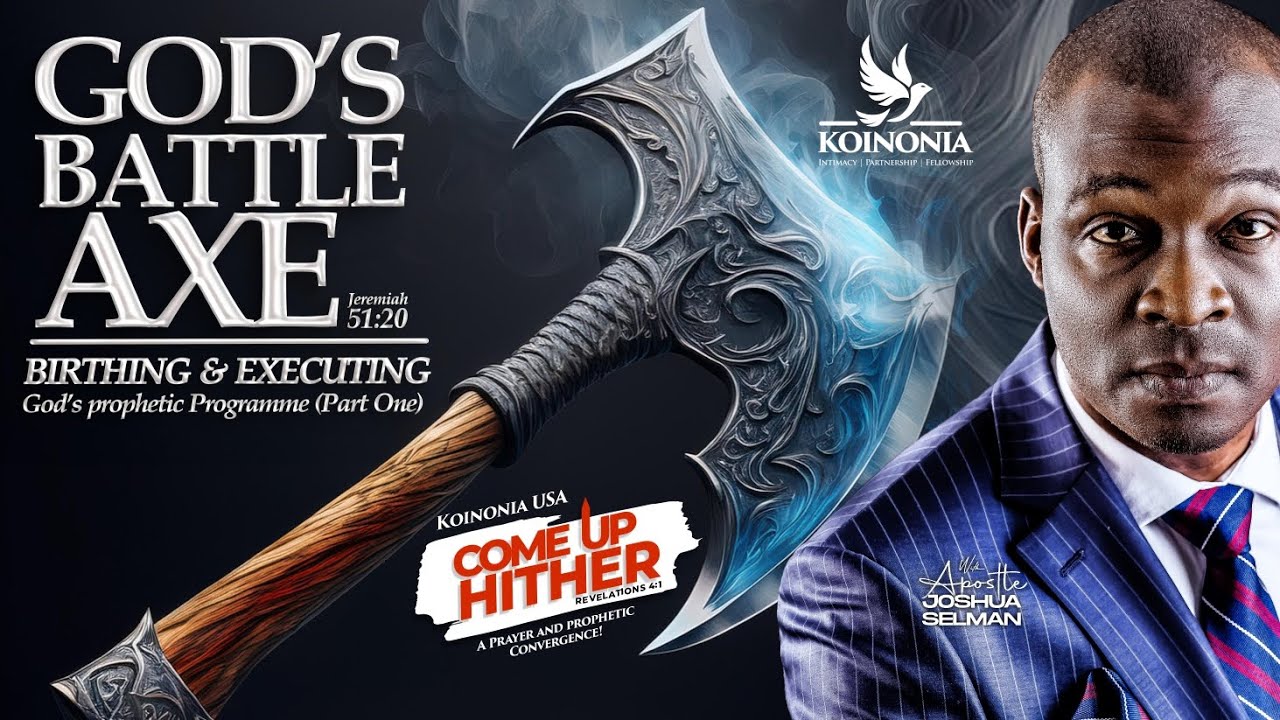 GOD'S BATTLE AXE (JEREMIAH 51:20) - BIRTHING AND EXECUTING GOD’S PROPHETIC PROGRAMME (PART ONE)
