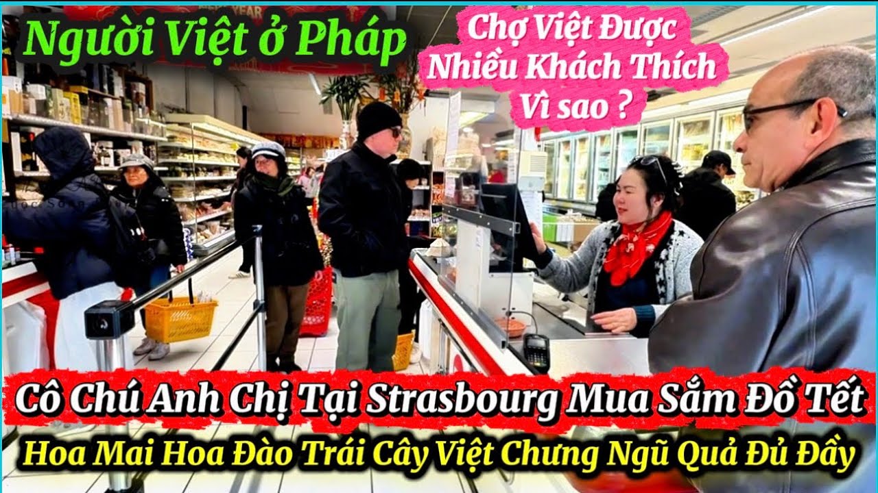 Người Việt ở Pháp - Cô Chú Anh Chị Tại Strasbourg- Đi Chợ Việt Mua Sắm Đồ Chuẩn Bị Đón Xuân Bính Ngọ