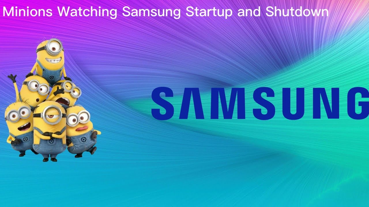 Minions watching Samsung startup and shutdown