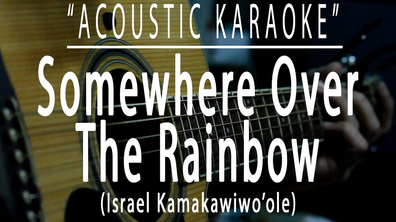 Somewhere over the rainbow - Israel Kamakawiwo'ole (Acoustic karaoke)