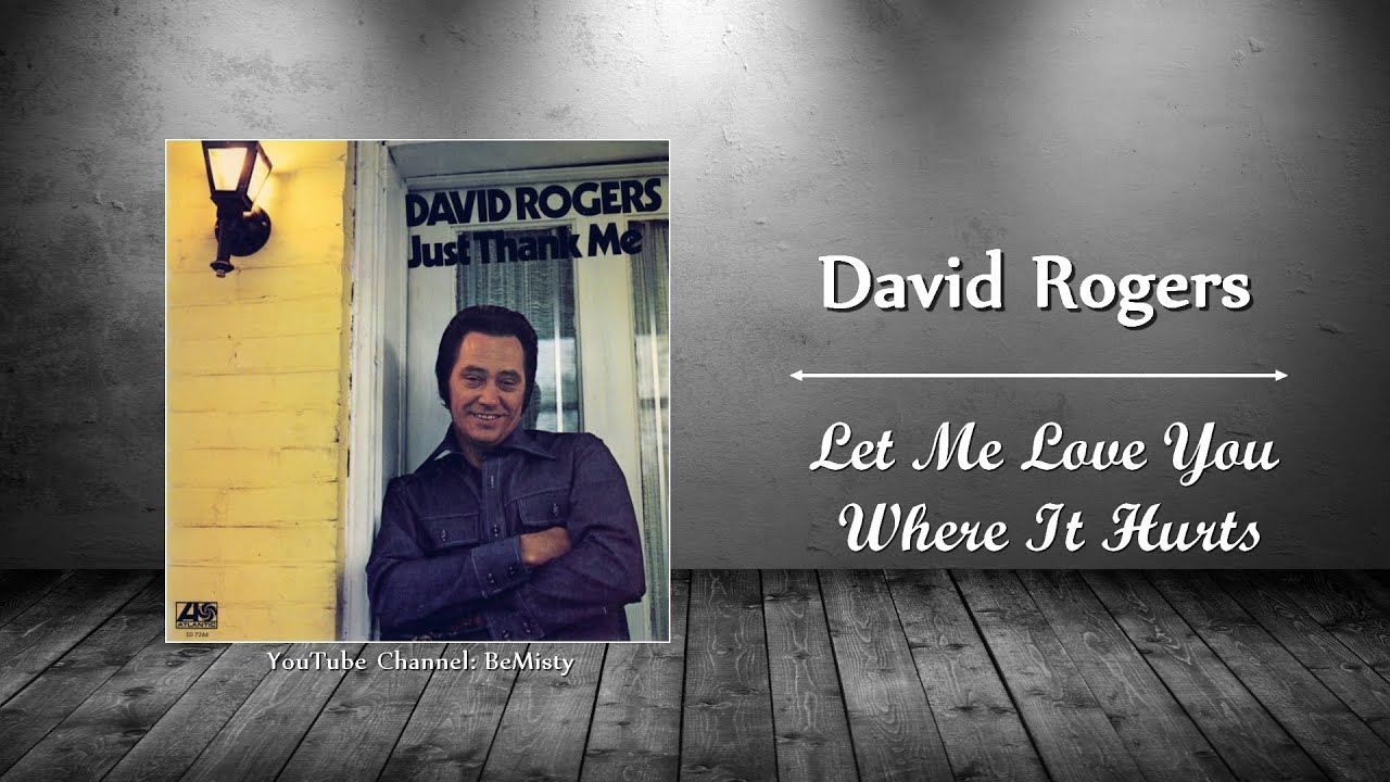 David Rogers - Let Me Love You Where It Hurts