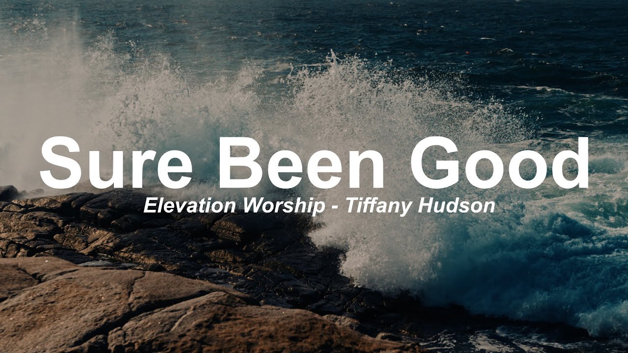 Sure Been Good (feat. Tiffany Hudson) | Elevation Worship - Lyrics