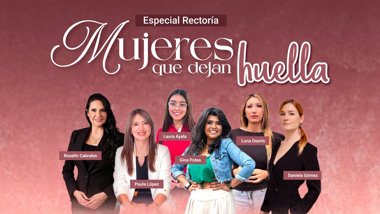 Especial Rectoría - Mujeres que dejan huella