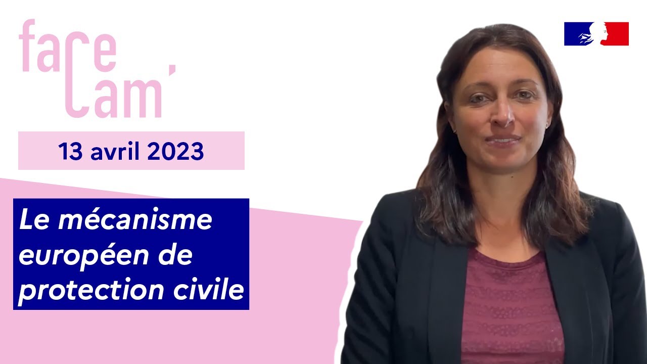 FaceCam du 13 avril 2023 - Le mécanisme européen de protection civile