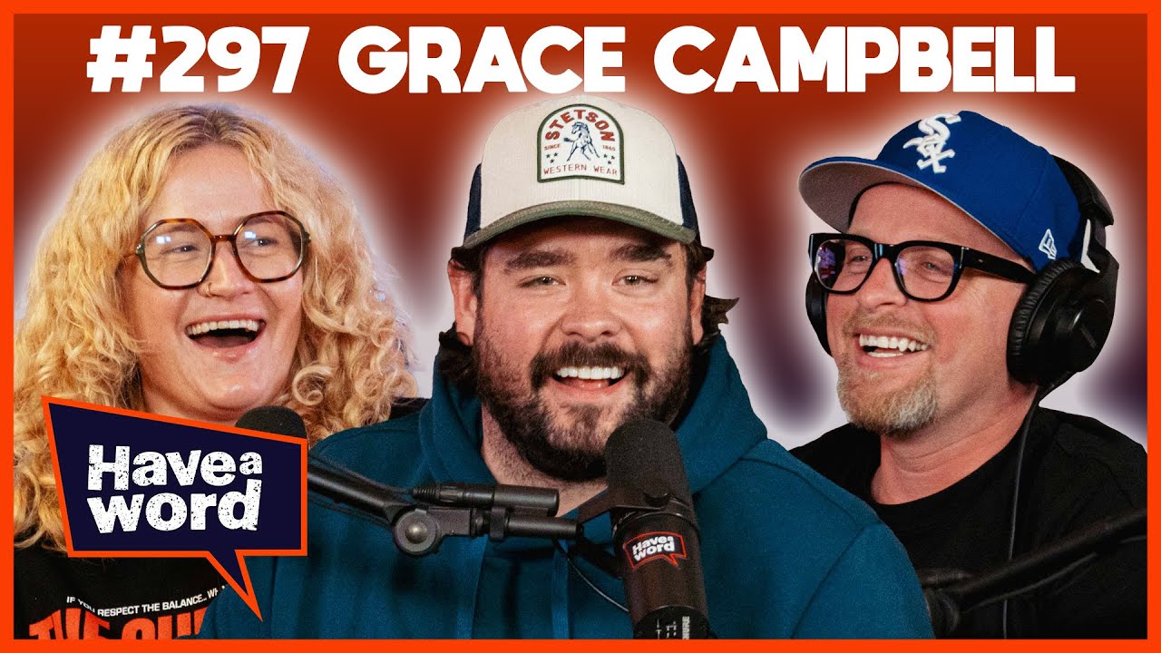 Grace Campbell | Have A Word Podcast #297