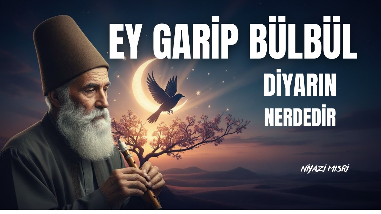 Ey Garip Bülbül Diyarın Nerdedir İlahisi - Yeni -  Pir Niyazi Mısri