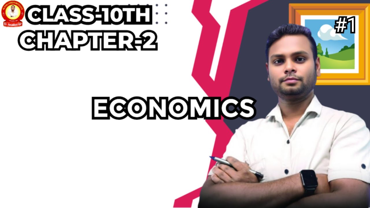 Class 10 ECONOMICS l Chapter -2 l Part -1 l By-Er. Naushad sir