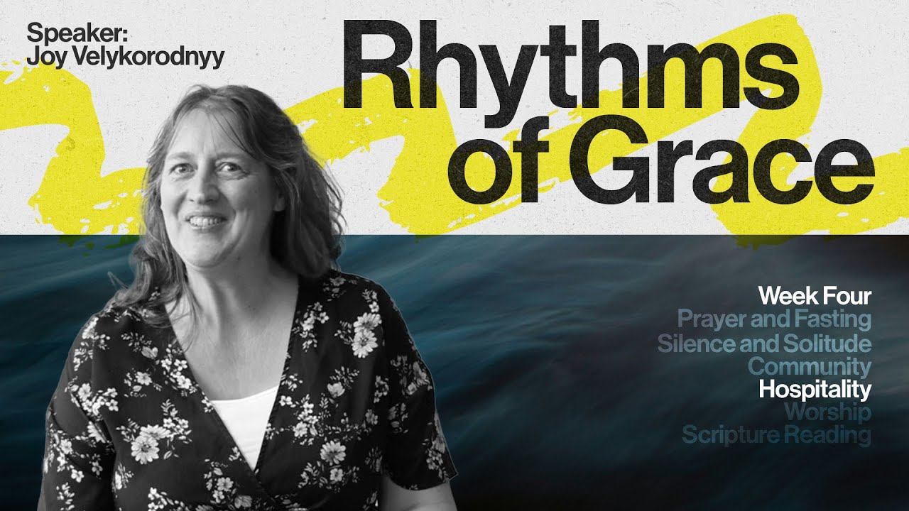 Rhythms of Grace | Week Four: Hospitality | Joy Velykorodnyy