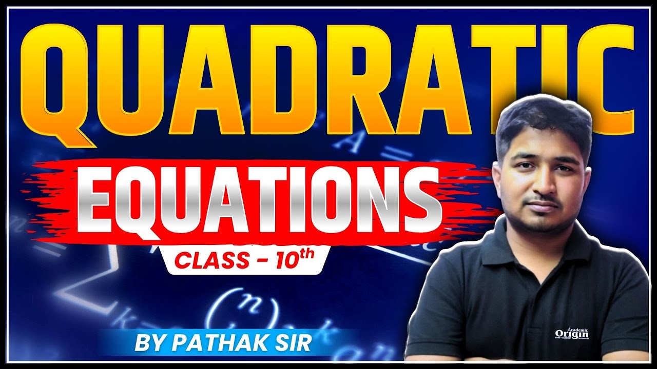 Quadratic Equations | Class 10 | CBSE, ICSE & JAC Board | Full Chapter Explanation | By Pathak Sir