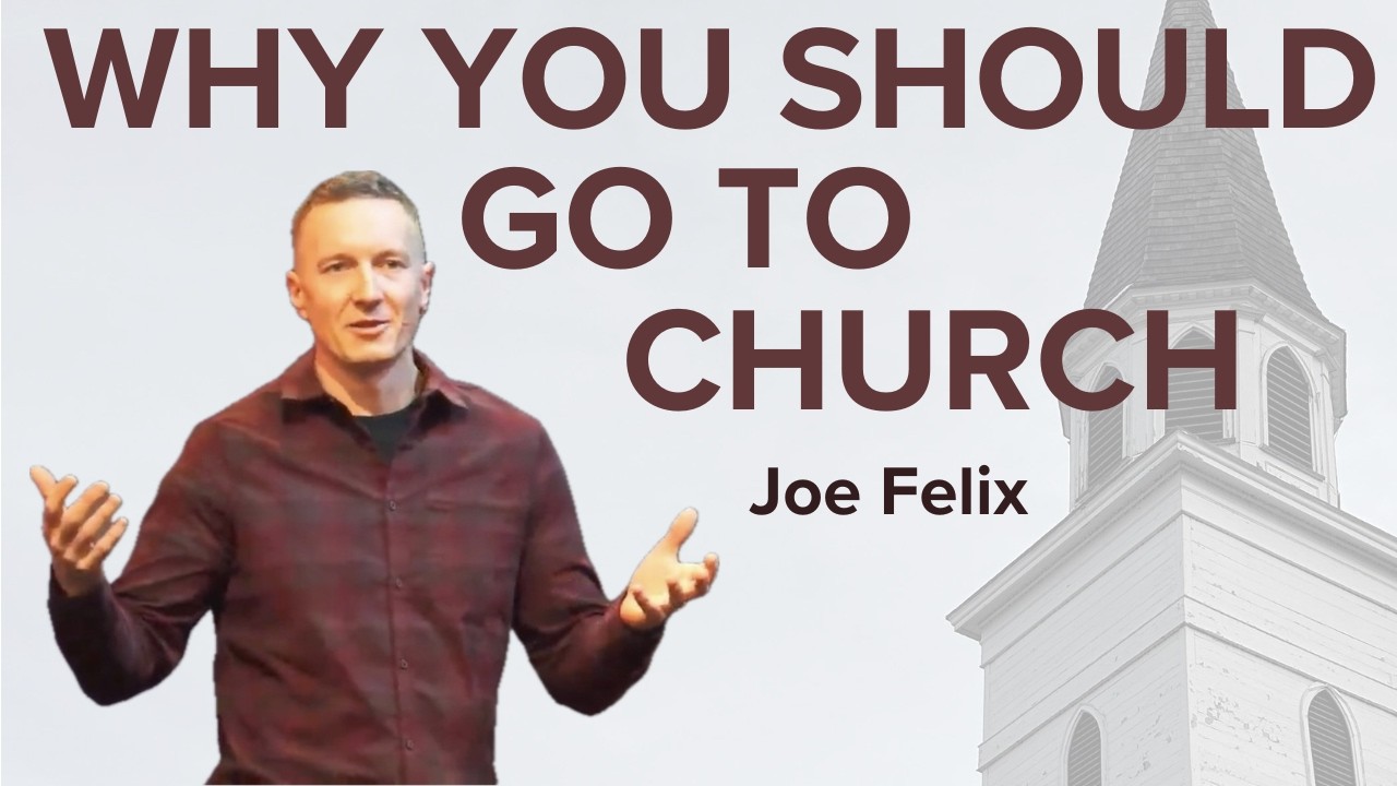 Why You Should Go to Church - Joe Felix
