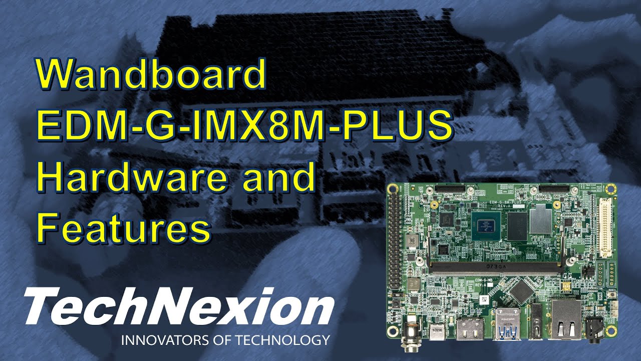 TechNexion NXP i.MX8M Plus SOM - Wandboard EDM-G-IMX8M-PLUS hardware and features video