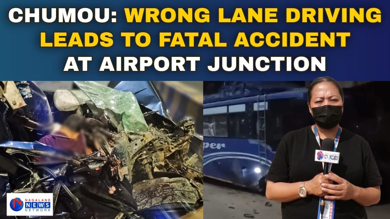 CHUMOU: WRONG LANE DRIVING LEADS TO FATAL ACCIDENT AT AIRPORT JUNCTION