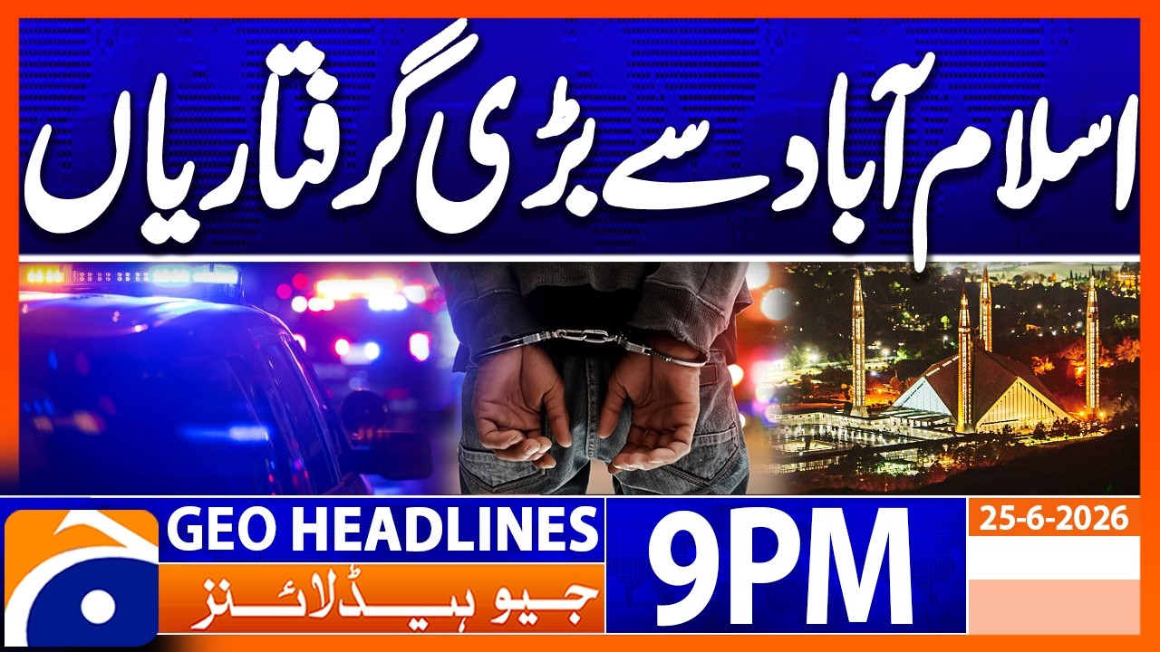 Major arrests from Islamabad | 9PM Headlines Geo News (June 25, 2026)