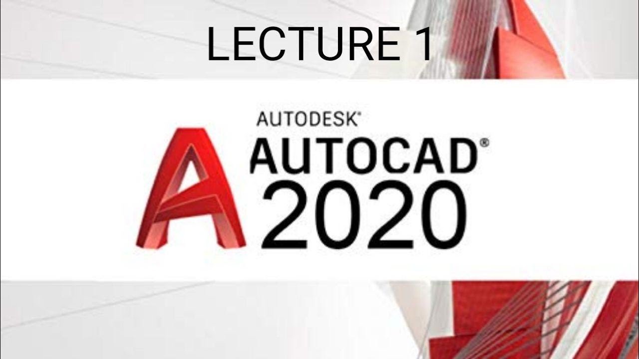 AUTOCAD 2020 LECTURE 1 INTRODUCTION