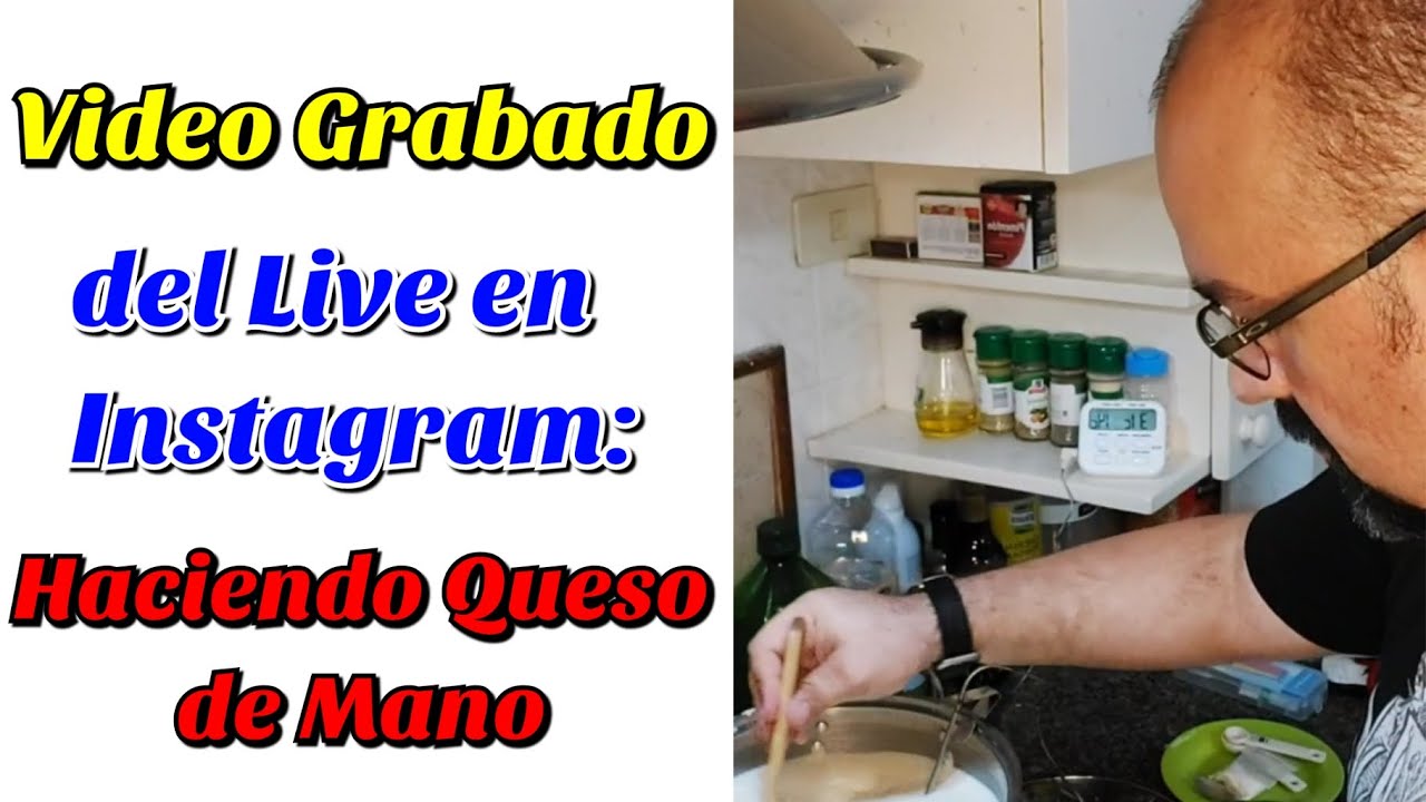 Haciendo Queso de Mano, En Vivo. Por IGTV