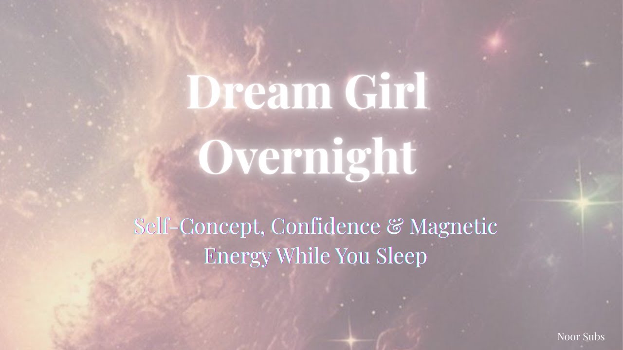 Dream Girl Overnight Subliminal ✨| Self-Concept, Confidence & Magnetic Energy While You Sleep