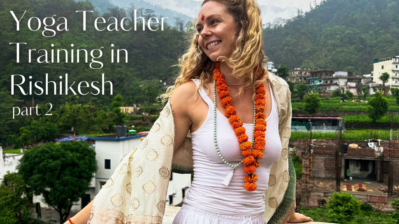 RISHIKESH YOGA TEACHER TRAINING | my experience part 2