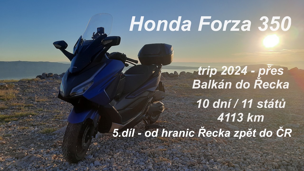 Honda Forza 350 - Na skútru do Řecka, 5.díl - Od hranic Řecka zpět do ČR (7/2024)