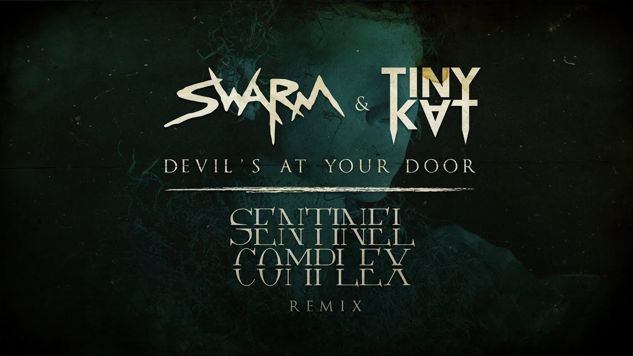 SWARM & TINYKVT - Devil's At Your Door (Sentinel Complex Remix)