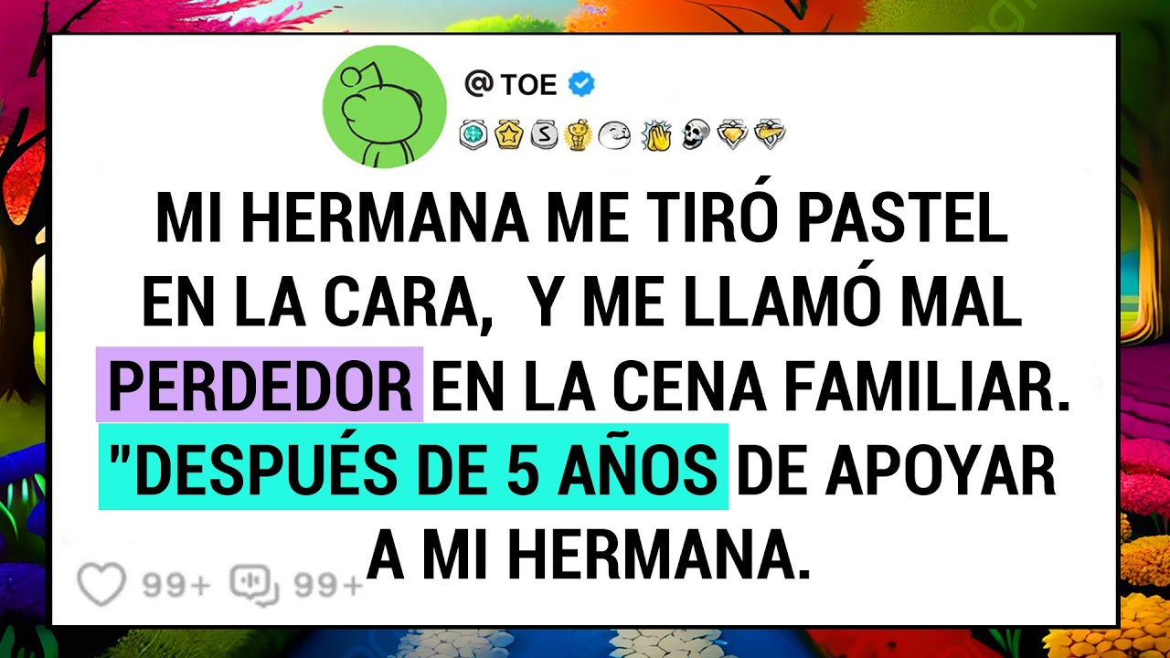 Mi Hermana Me Tiró Pastel En La Cara,  Y Me Llamó Mal Perdedor En La Cena Familiar. 