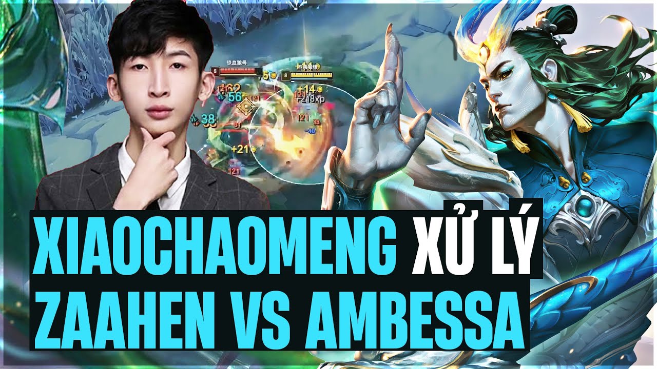 XIAOCHAOMENG VÀ CÁCH XỬ LÝ KÈO ĐẤU ZAAHEN VS AMBESSA KHIẾN ĐỐI THỦ FEED CỰC THẢM