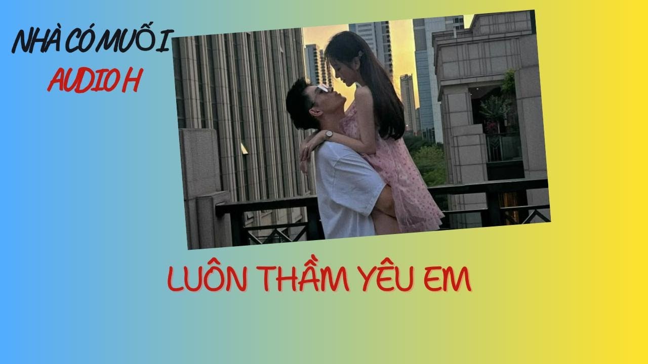 [Audio H] LUÔN THẦM YÊU EM || Nhà Có Muối