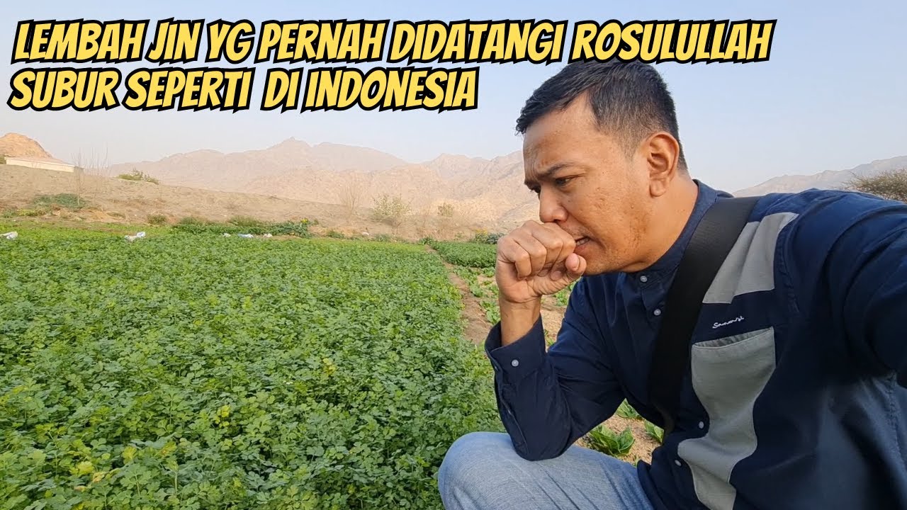 LEMBAH JIN YG PERNAH DI DATANGI NABI MUHAMMAD ﷺ SUBUR SEPERTI DI INDONESIA