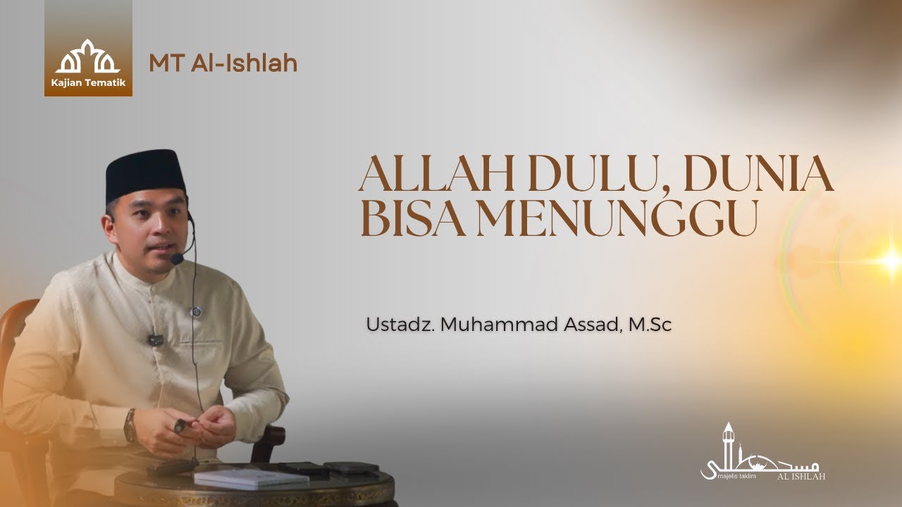 ALLAH Dulu, Dunia Bisa Menunggu | Ustadz. Muhammad Assad, M.Sc