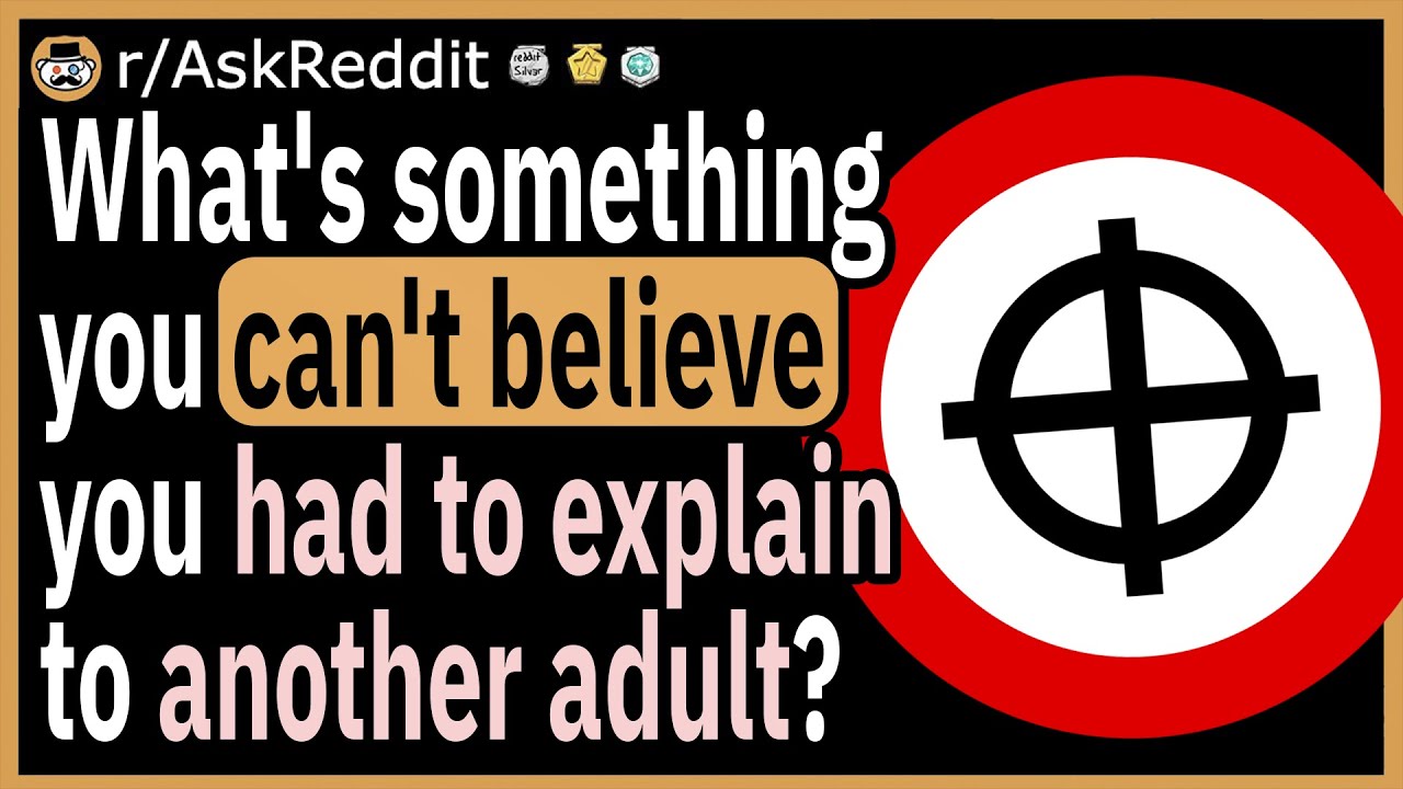 What's something you can't believe you had to explain to another adult?