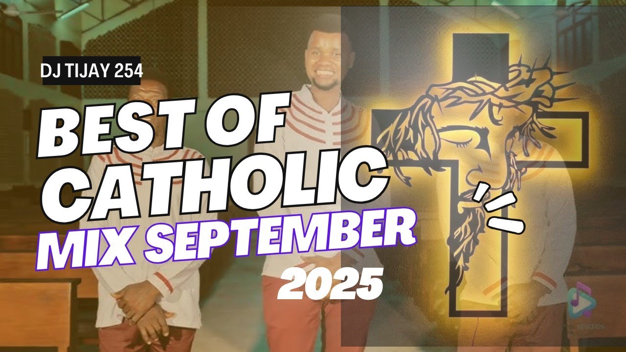 BEST OF CATHOLIC MIX SEPTEMBER 2025 DJ TIJAY 254