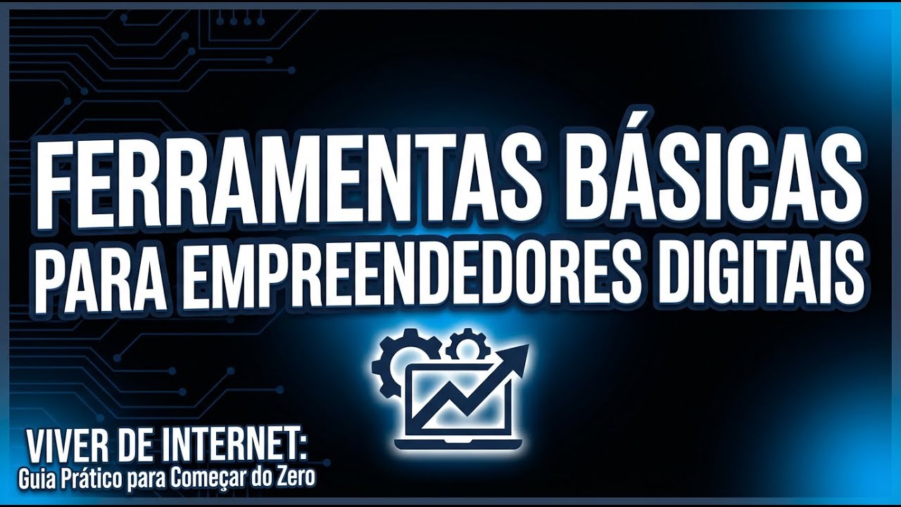 Ferramentas Básicas para Empreendedores Digitais | Viver de Internet: Começar do Zero