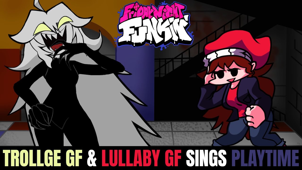Friday Night Funkin Trollge GF & Lullaby GF Sings Playtime!
