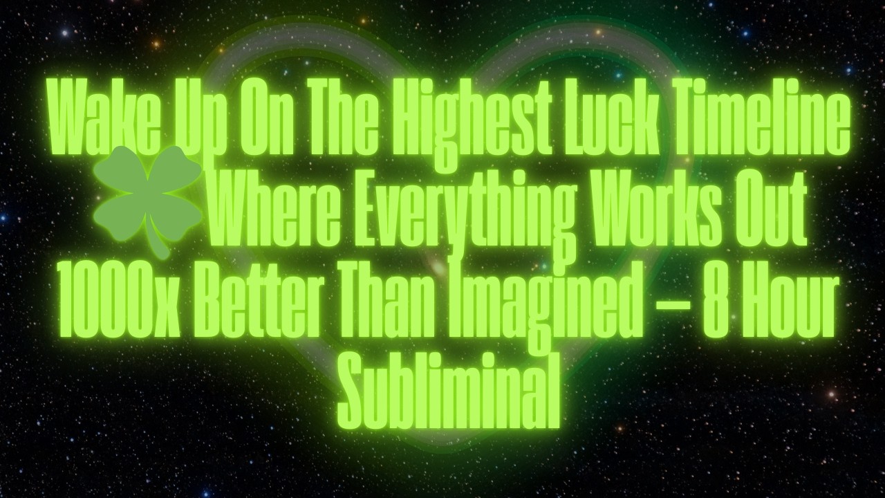 WAKE UP ON THE HIGHEST LUCK TIMELINE WHERE EVERYTHING WORKED OUT 1000X BETTER!(OVERNIGHT SUBLIMINAL)