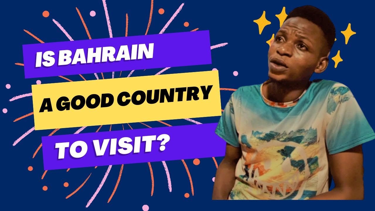 Is Bahrain a good country to Visit for Nigerian
