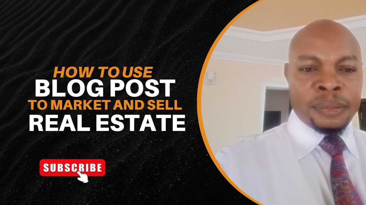 HOW TO USE BLOG POST TO MARKET AND SELL REAL ESTATE