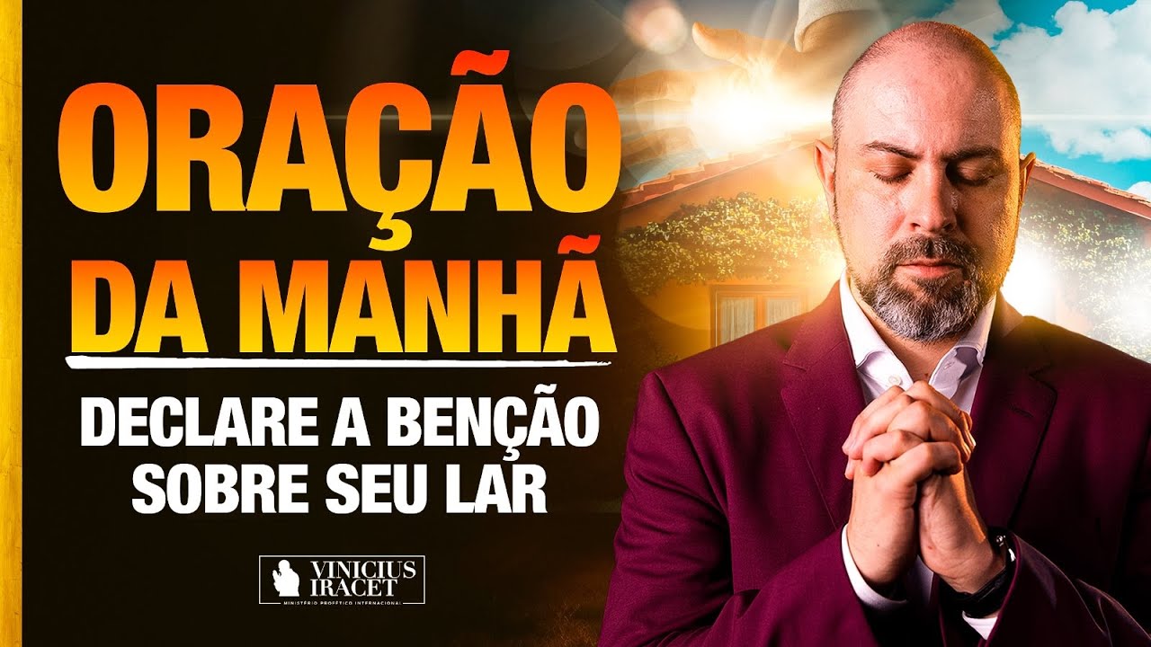 ORAÇÃO DA MANHÃ - DECLARE A BENÇÃO PARA SEU LAR - SALMO 91 - DECLARAÇÃO 19 @ViniciusIracet​