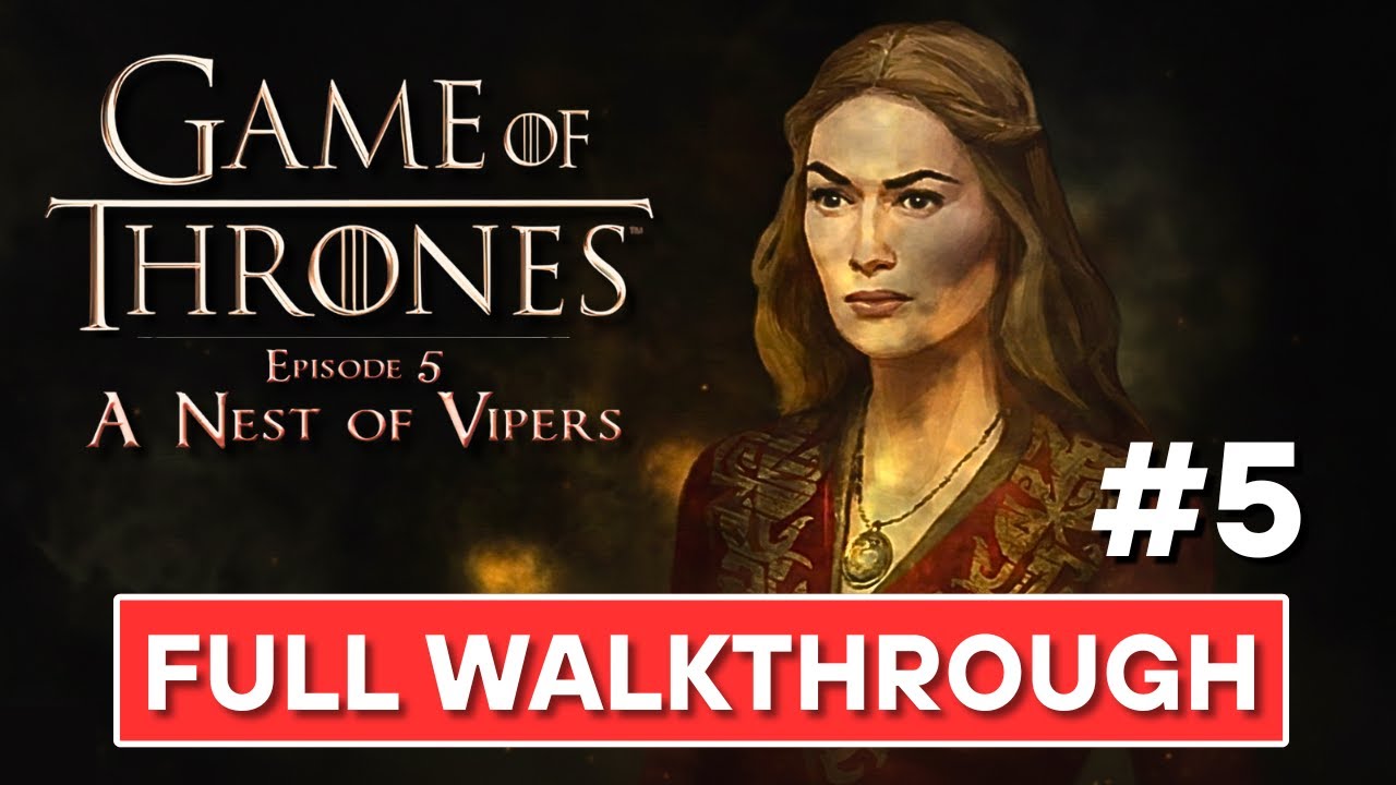 Game of Thrones: Episode 5 – A Nest of Vipers | Full Walkthrough | Telltale Story Game
