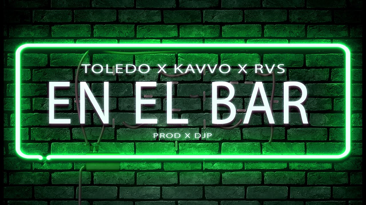 TOLEDO x KAVVO x RVS - En El Bar (Prod x DjP) AUDIO