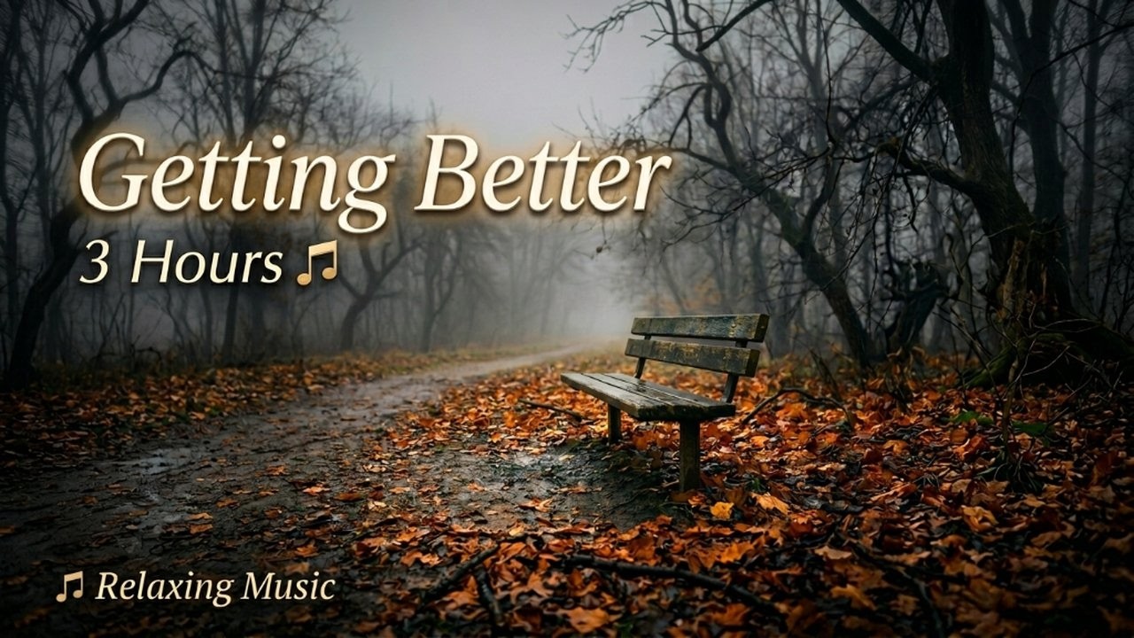 Getting Better 🍂 | 3 Hours Relaxing Music | Emotional Piano BGM for Healing & Rest   #HealingMusic